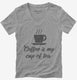 Coffee Is My Cup Of Tea grey Womens V-Neck Tee