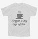 Coffee Is My Cup Of Tea white Youth Tee