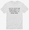 Coffee Keeps Me Going Until Its Acceptable To Drink Wine Shirt 666x695.jpg?v=1700652718