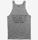 Coffee Keeps Me Going Until It's Acceptable To Drink Wine grey Tank