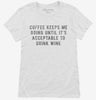 Coffee Keeps Me Going Until Its Acceptable To Drink Wine Womens Shirt 666x695.jpg?v=1700652718