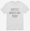 Coffee Makes Me Poop Shirt 666x695.jpg?v=1700652675