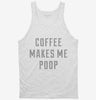 Coffee Makes Me Poop Tanktop 666x695.jpg?v=1700652675