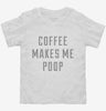 Coffee Makes Me Poop Toddler Shirt 666x695.jpg?v=1700652675