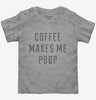 Coffee Makes Me Poop Toddler