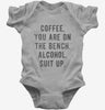 Coffee You Are On The Bench Alcohol Suit Up Baby Bodysuit 666x695.jpg?v=1700652635