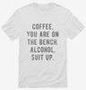 Coffee You Are On The Bench Alcohol Suit Up Shirt 666x695.jpg?v=1700652635