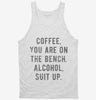 Coffee You Are On The Bench Alcohol Suit Up Tanktop 666x695.jpg?v=1700652635