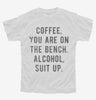 Coffee You Are On The Bench Alcohol Suit Up Youth