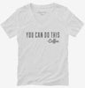 Coffee You Can Do This Quote Womens Vneck Shirt 666x695.jpg?v=1700556874