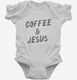 Coffee and Jesus white Infant Bodysuit
