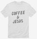Coffee and Jesus white Mens