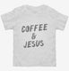 Coffee and Jesus white Toddler Tee