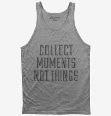 Collect Moments Not Things Tank Top