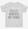 Collect Moments Not Things Toddler Shirt 666x695.jpg?v=1700556817