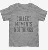 Collect Moments Not Things Toddler
