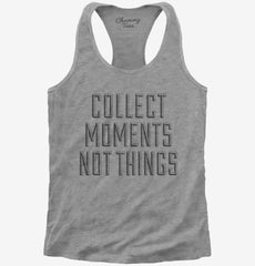 Collect Moments Not Things Womens Racerback Tank