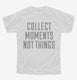 Collect Moments Not Things white Youth Tee