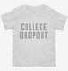 College Dropout white Toddler Tee