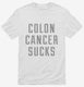 Colon Cancer Sucks white Mens