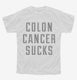 Colon Cancer Sucks white Youth Tee