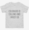 Colorado Is Calling And I Must Go Toddler Shirt 666x695.jpg?v=1700480909