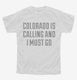 Colorado Is Calling and I Must Go white Youth Tee
