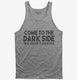 Come To The Dark Side We Have Cookies Funny  Tank