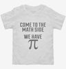 Come To Math Side We Have Pi Funny Pi Day Toddler Shirt 666x695.jpg?v=1700440574
