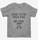 Come to Math Side We Have Pi Funny Pi Day  Toddler Tee