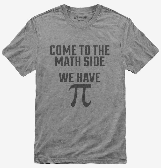 Come to Math Side We Have Pi Funny Pi Day T-Shirt