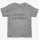Compost Happens  Toddler Tee