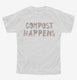 Compost Happens white Youth Tee