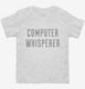 Computer Whisperer white Toddler Tee