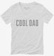 Cool Dad  Womens V-Neck Tee