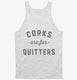 Corks Are For Quitters Funny Wine white Tank