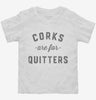 Corks Are For Quitters Funny Wine Toddler Shirt 666x695.jpg?v=1700342117