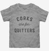 Corks Are For Quitters Funny Wine Toddler