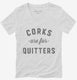 Corks Are For Quitters Funny Wine white Womens V-Neck Tee