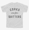 Corks Are For Quitters Funny Wine Youth