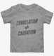 Correlation Does Not Equal Causation  Toddler Tee
