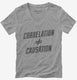 Correlation Does Not Equal Causation  Womens V-Neck Tee