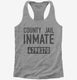 County Jail Inmate  Womens Racerback Tank