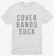 Cover Bands Suck white Mens