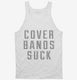Cover Bands Suck white Tank