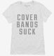 Cover Bands Suck white Womens
