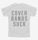 Cover Bands Suck white Youth Tee