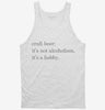 Craft Beer Its Not Alcoholism Its A Hobby Tanktop 666x695.jpg?v=1700388492