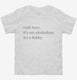 Craft Beer It's Not Alcoholism It's A Hobby white Toddler Tee