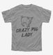 Crazy Pig Lady grey Youth Tee